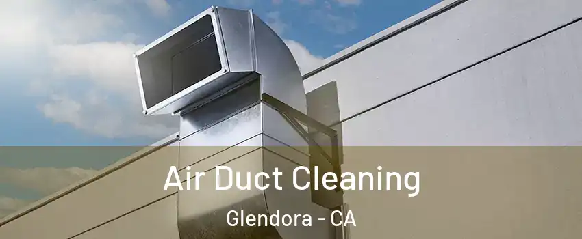 Air Duct Cleaning Glendora - CA