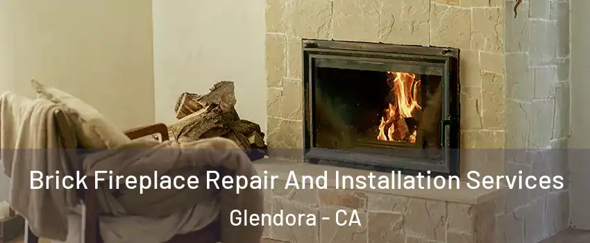  Brick Fireplace Repair And Installation Services Glendora - CA
