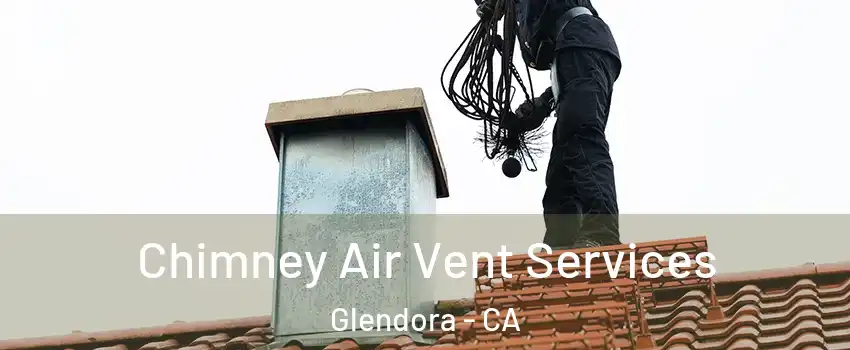 Chimney Air Vent Services Glendora - CA