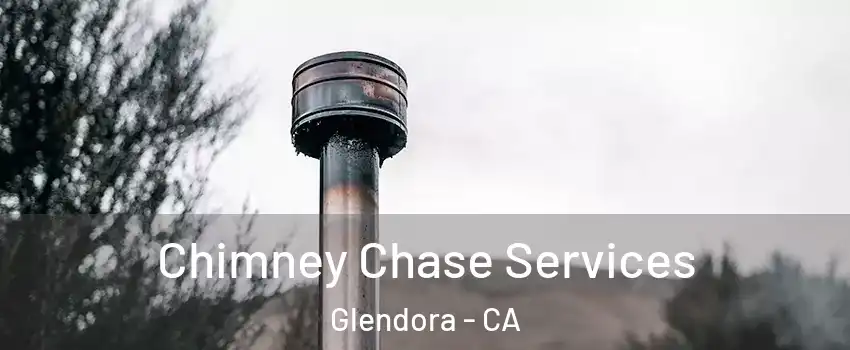  Chimney Chase Services Glendora - CA
