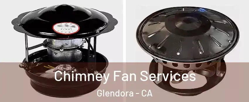  Chimney Fan Services Glendora - CA