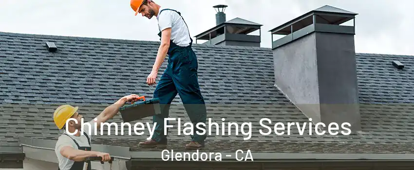  Chimney Flashing Services Glendora - CA