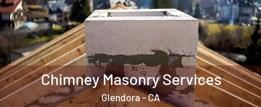  Chimney Masonry Services Glendora - CA