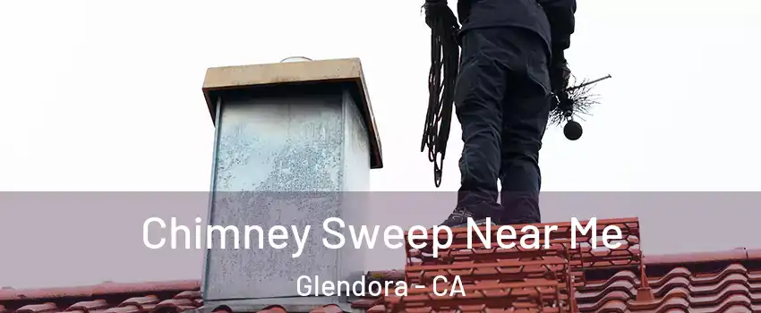  Chimney Sweep Near Me Glendora - CA