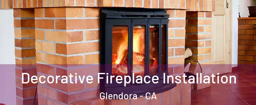  Decorative Fireplace Installation Glendora - CA