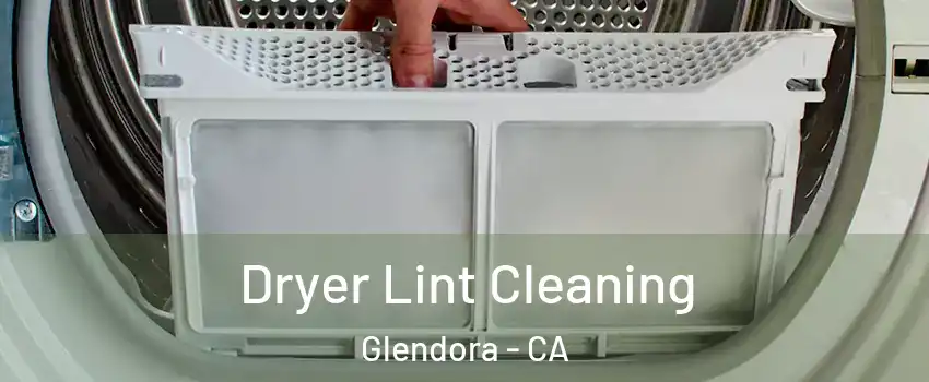  Dryer Lint Cleaning Glendora - CA