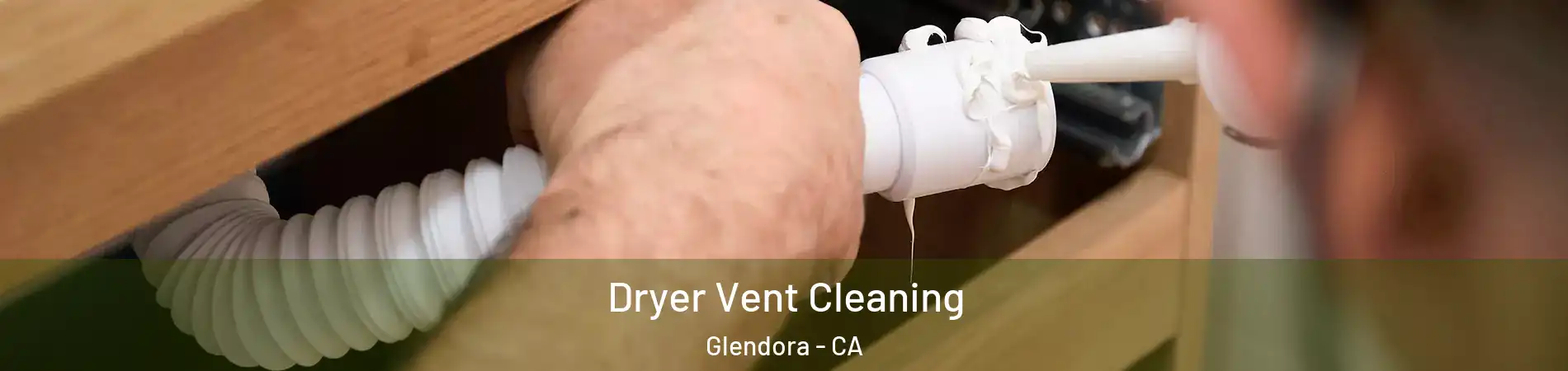  Dryer Vent Cleaning Glendora - CA