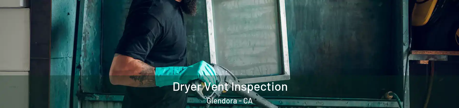  Dryer Vent Inspection Glendora - CA