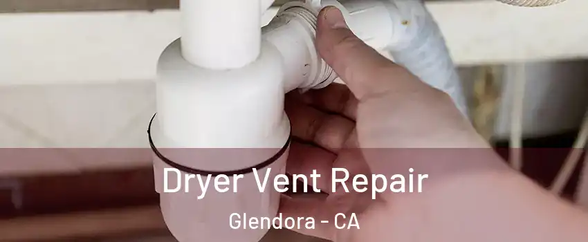 Dryer Vent Repair Glendora - CA