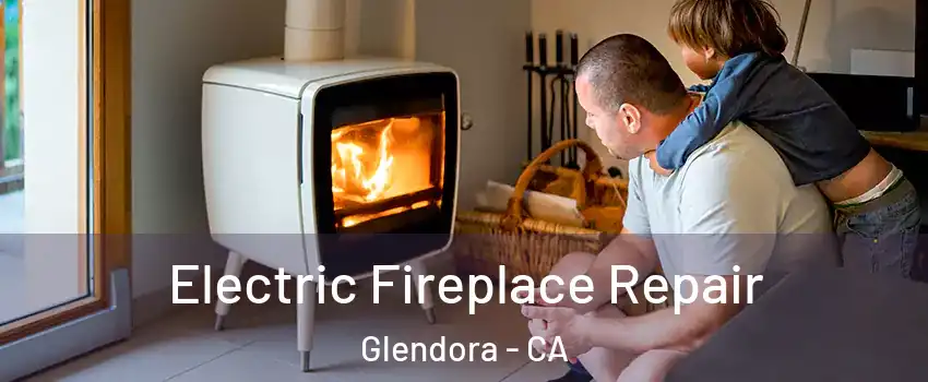  Electric Fireplace Repair Glendora - CA