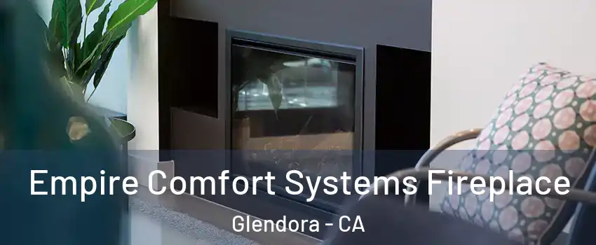  Empire Comfort Systems Fireplace Glendora - CA