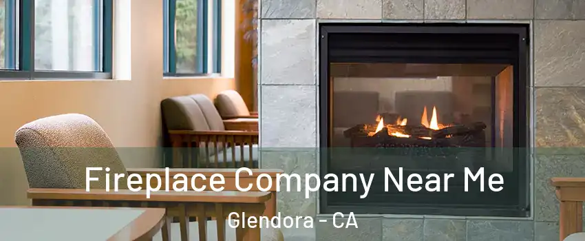  Fireplace Company Near Me Glendora - CA