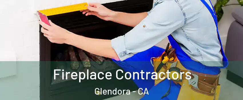 Fireplace Contractors Glendora - CA