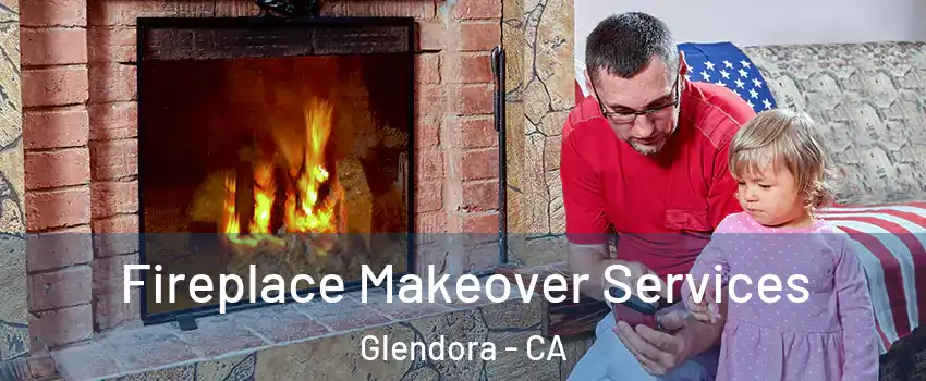  Fireplace Makeover Services Glendora - CA