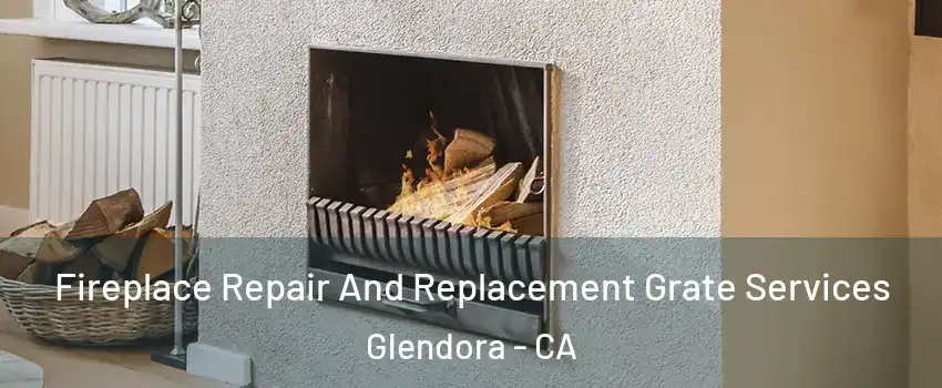  Fireplace Repair And Replacement Grate Services Glendora - CA