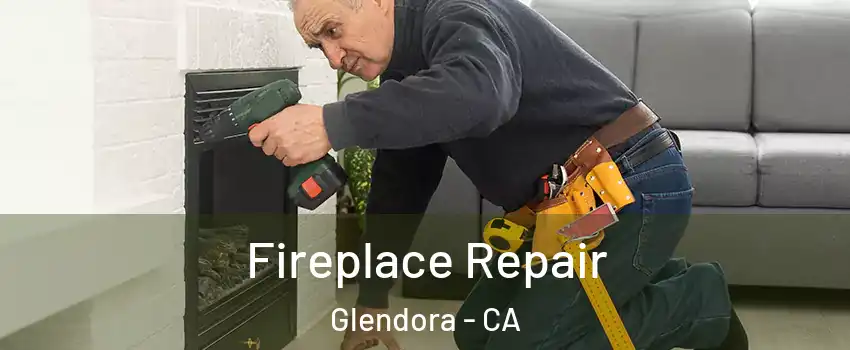  Fireplace Repair Glendora - CA
