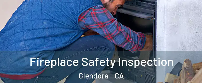  Fireplace Safety Inspection Glendora - CA