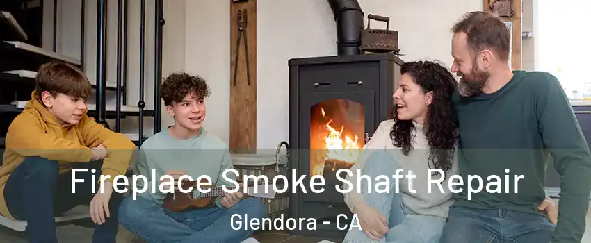  Fireplace Smoke Shaft Repair Glendora - CA