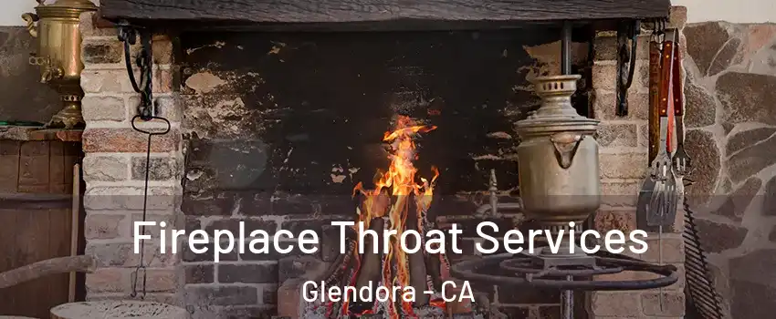  Fireplace Throat Services Glendora - CA