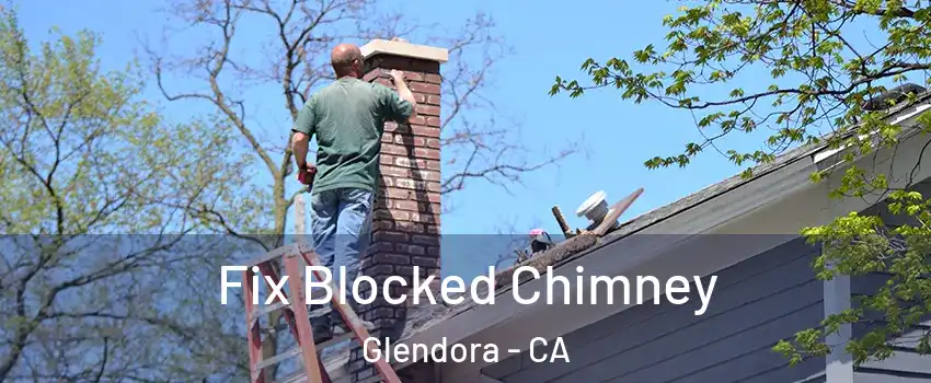  Fix Blocked Chimney Glendora - CA