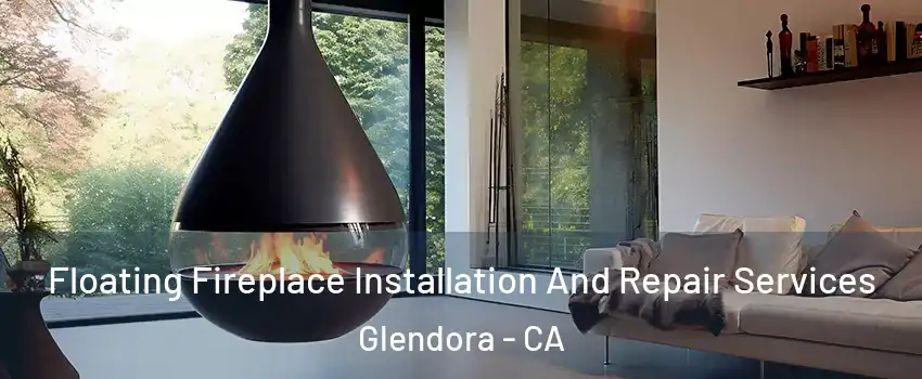 Floating Fireplace Installation And Repair Services Glendora - CA