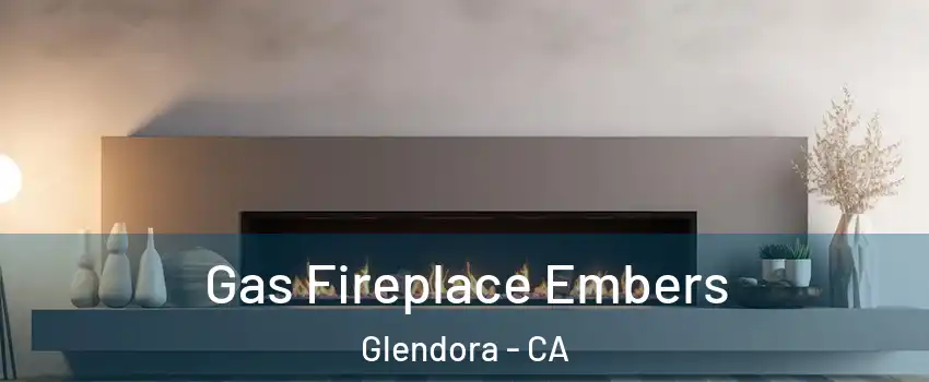  Gas Fireplace Embers Glendora - CA