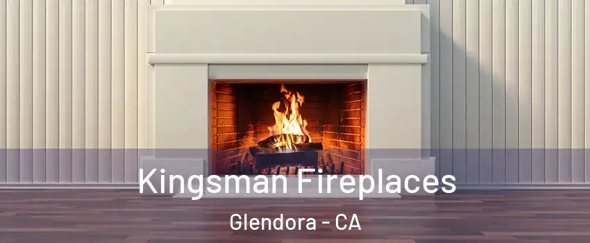  Kingsman Fireplaces Glendora - CA
