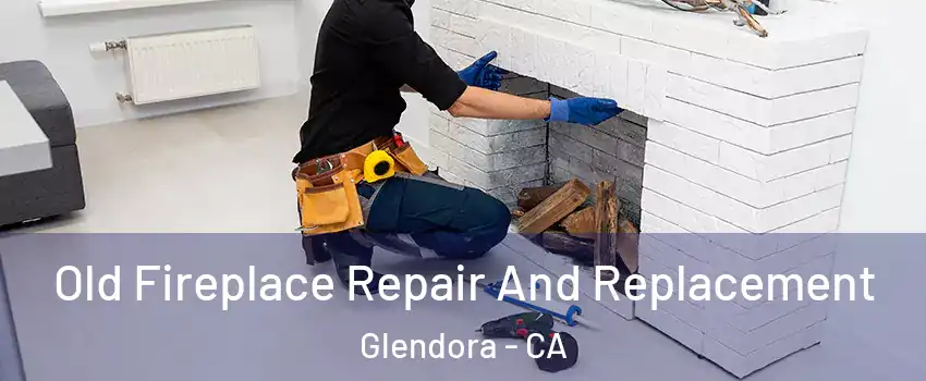  Old Fireplace Repair And Replacement Glendora - CA