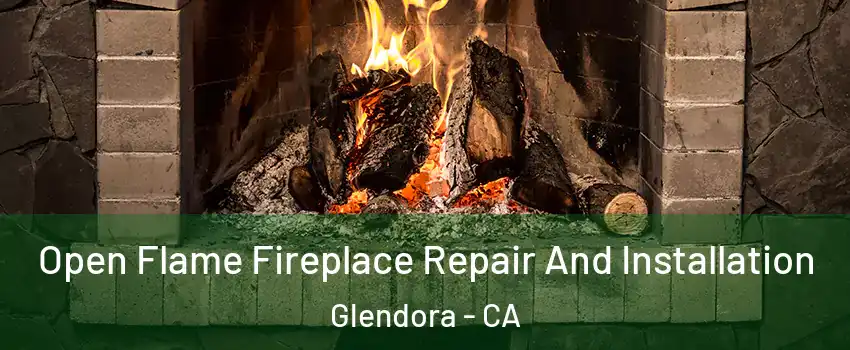  Open Flame Fireplace Repair And Installation Glendora - CA