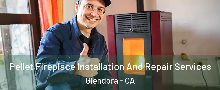  Pellet Fireplace Installation And Repair Services Glendora - CA