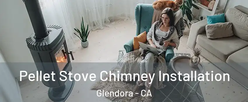  Pellet Stove Chimney Installation Glendora - CA