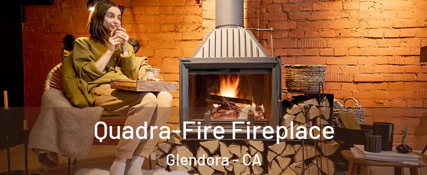  Quadra-Fire Fireplace Glendora - CA