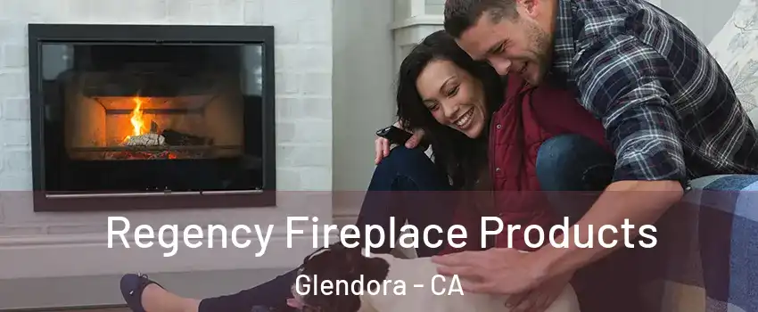 Regency Fireplace Products Glendora - CA