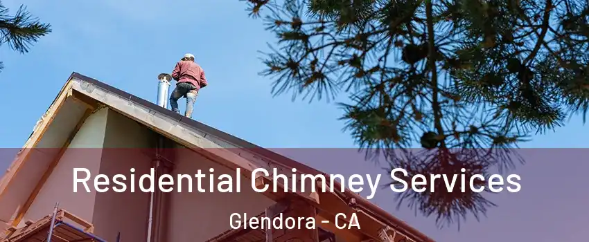  Residential Chimney Services Glendora - CA