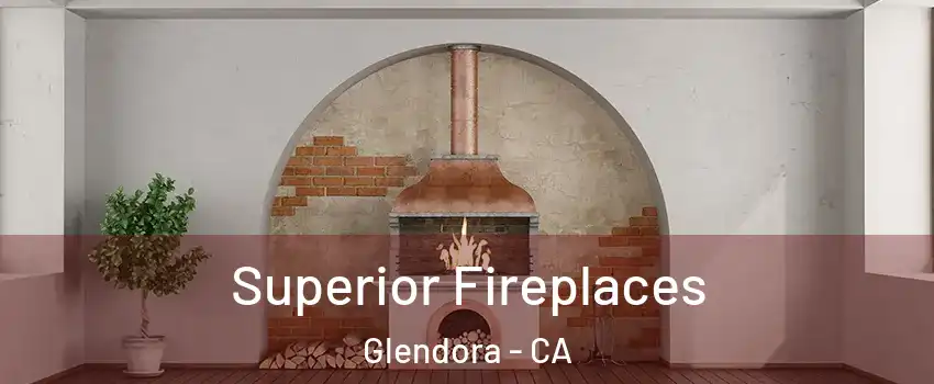  Superior Fireplaces Glendora - CA
