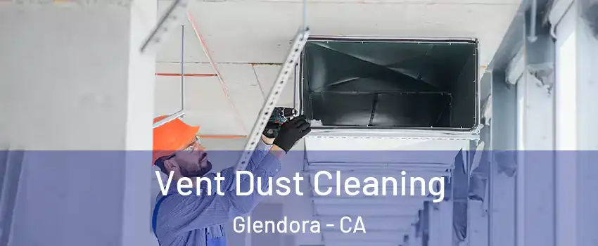  Vent Dust Cleaning Glendora - CA