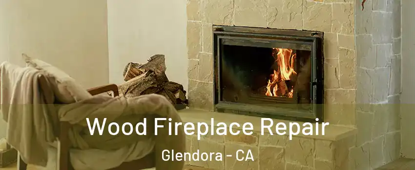  Wood Fireplace Repair Glendora - CA