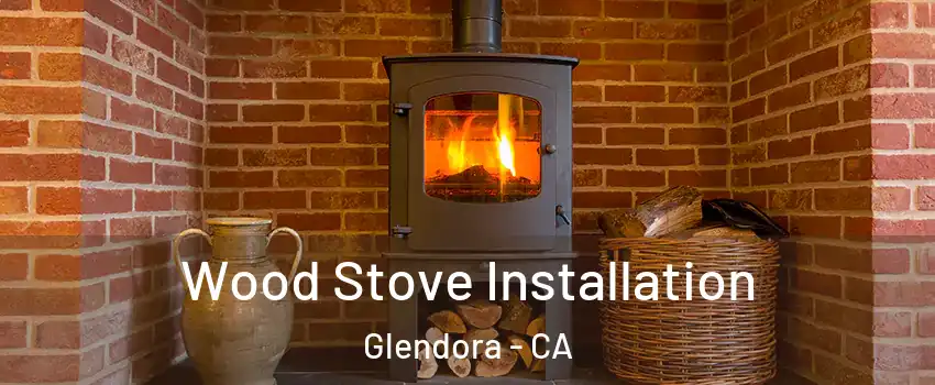  Wood Stove Installation Glendora - CA