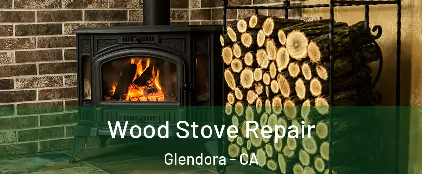  Wood Stove Repair Glendora - CA